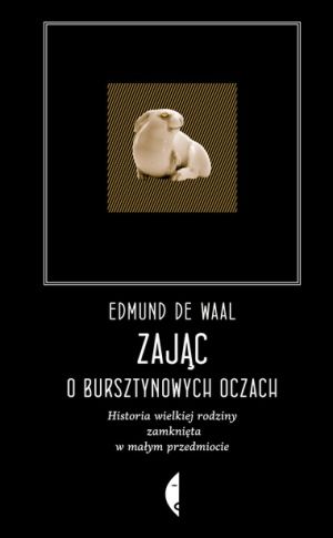 Edmund de Waal   Zajac o bursztynowych oczach